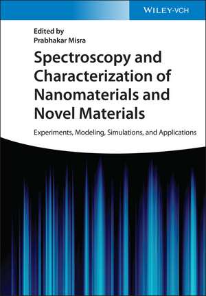 Spectroscopy and Characterization of Nanomaterials and Novel Materials – Experiments, Modeling, Simulations, and Applications de P Misra