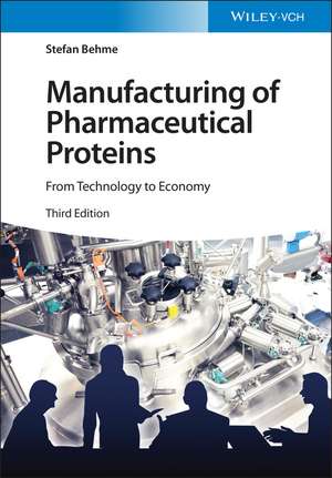 Manufacturing of Pharmaceutical Proteins – From Technology to Economy 3e de S Behme