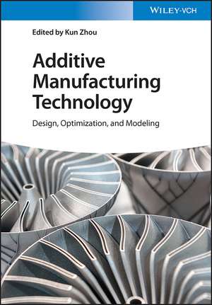 Additive Manufacturing Technology – Design, Optimization, and Modeling de K Zhou