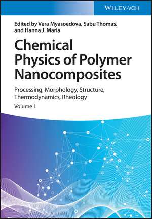 Chemical Physics of Polymer Nanocomposites – Processing, Morphology, Structure, Thermodynamics, Rheology de VV Myasoedova