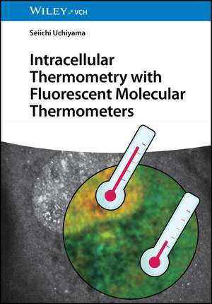 Intracellular Thermometry with Fluorescent Molecular Thermometers de Seiichi Uchiyama