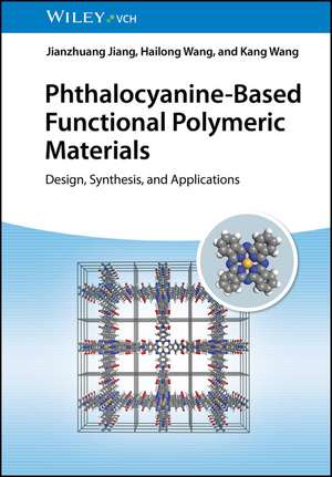 Phthalocyanine–Based Functional Polymeric Materials – Design, Synthesis, and Applications de J. Jiang