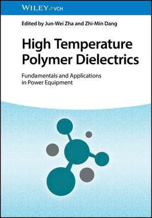 High Temperature Polymer Dielectrics – Fundamentals and Applications in Power Equipment de J–W Zha