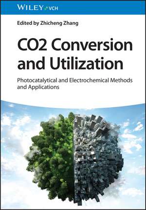 CO2 Conversion and Utilization – Photocatalytic and Electrochemical Methods and Applications de Z Zhang