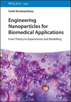Engineering Nanoparticles for Biomedical Applications de Sulalit Bandyopadhyay