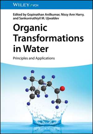 Organic Transformations in Water – Principles and Applications de G Anilkumar