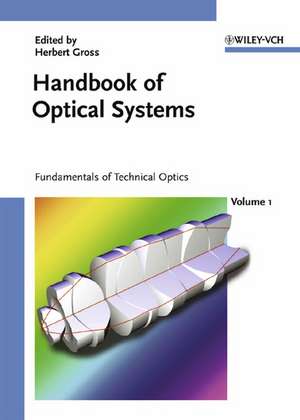 Handbook of Optical Systems, Volume 1: Fundamentals of Technical Optics de Herbert Gross