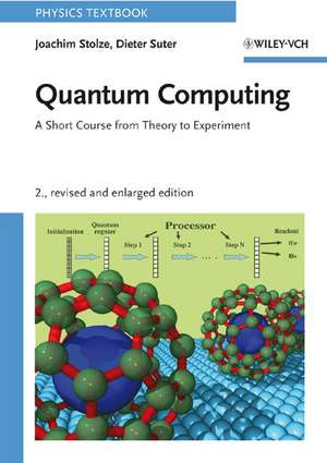 Quantum Computing – A Short Course from Theory to Experiment 2e de J Stolze