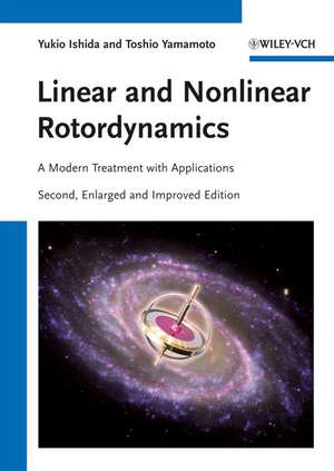 Linear and Nonlinear Rotordynamics: A Modern Treatment with Applications de Yukio Ishida