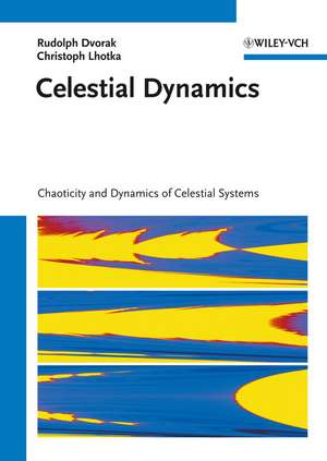 Celestial Dynamics Chaoticity and Dynamics of Celestial Systems de R Dvorak