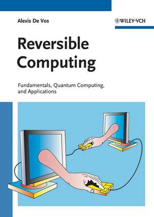 Reversible Computing – Fundamentals, Quantum Computing and Applications de A De Vos