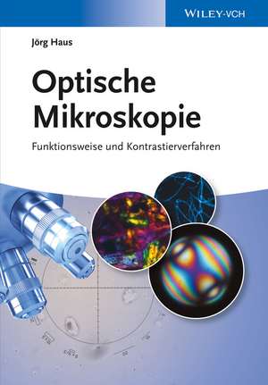 Optische Mikroskopie – Funktionsweise und Kontrastierverfahren de J Haus