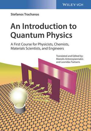 An Introduction to Quantum Physics – A First Course for Physicists, Chemists, Materials Scientists, and Engineers de S Trachanas