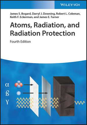 Atoms, Radiation, and Radiation Protection de James S. Bogard