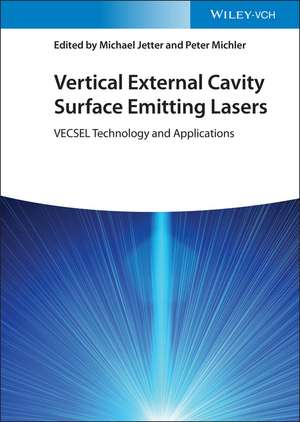 Vertical External Cavity Surface Emitting Lasers – VECSEL Technology and Applications de M Jetter