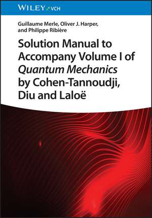 Solution Manual to Accompany Volume I of Quantum Mechanics by Cohen–Tannoudji, Diu and Laloë de G Merle