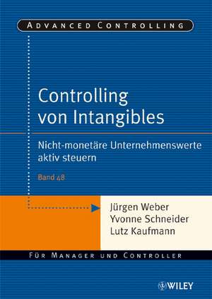 Controlling von Intangibles: Nicht–monet&auml;re Unternehmenswerte aktiv steuern de Jürgen Weber