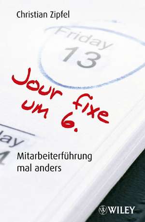 Jour fixe um 6 – Mitarbeiterführung mal anders de C Zipfel