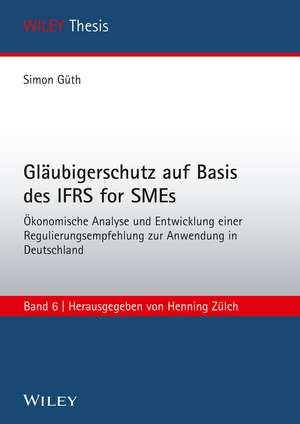 Gläubigerschutz auf Basis des IFRS for SMEs Ökonomische Analyse und Entwicklung einer Regulierungsempfehlung zur Anwendung de S Güth