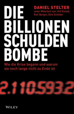 Die Billionen–Schuldenbombe Wie die Krise begann und war um sie noch lange nicht zu Ende ist de D Stelter