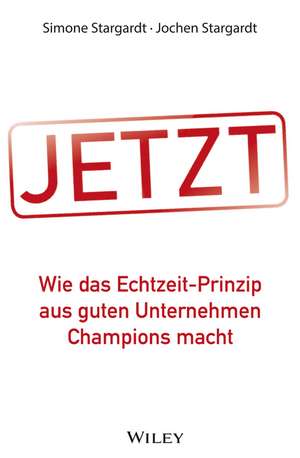 JETZT – Wie das Echtzeit–Prinzip aus guten Unternehmen Champions macht de S Stargardt