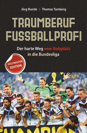 Traumberuf Fuβballprofi – Der harte Weg vom Bolzplatz in die Bundesliga de J Runde