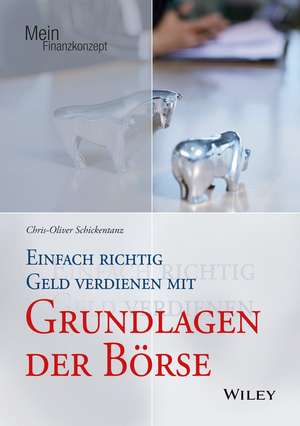 Einfach richtig Geld verdienen mit Grundlagen der Börse de Chris–Oliver Schickentanz