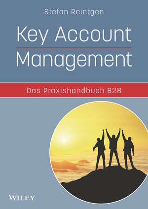 Key Account Management – Das Praxishandbuch B2B de S Reintgen