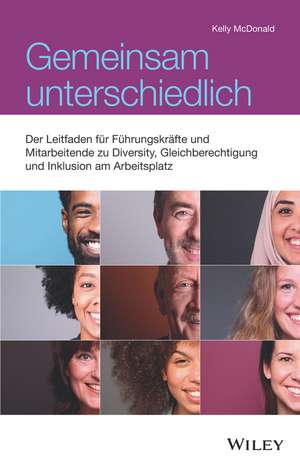 Gemeinsam unterschiedlich – Der Leitfaden für Führungskräfte und Mitarbeitende zu Diversity, Gleichberechtigung und Inklusion am Arbeitsplatz de K McDonald