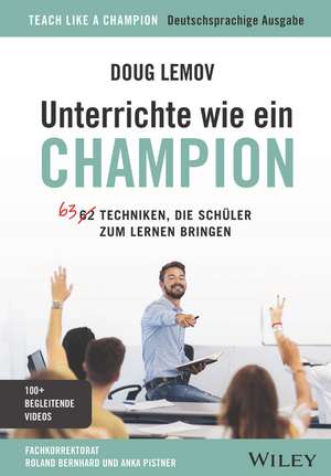 Unterrichte wie ein Champion: 63 Techniken, die Sch&uuml;ler zum Lernen bringen. Teach Like a Champion – Deutschsprachige Ausgabe de Doug Lemov