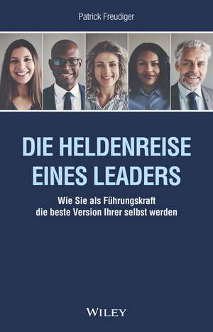 Die Heldenreise einer Führungskraft – Wie du als Leader∗in die beste Version deiner selbst wirst de P Freudiger