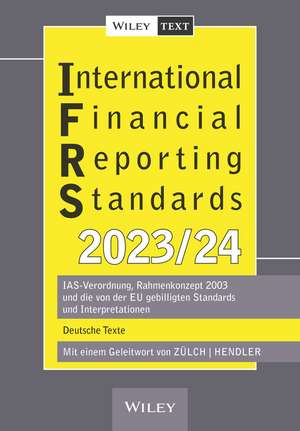 International Financial Reporting Standards (IFRS) 2023/2024 6e – IAS–Verordnung, Rahmenkonzept 2003 und die von der EU gebilligten Standards und Inte de H Zülch