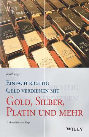 Einfach richtig Geld verdienen mit Gold, Silber, Platin und mehr 2e de J Engst