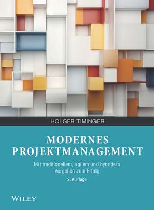 Modernes Projektmanagement 2e – Mit traditionellem, agilem und hybridem Vorgehen zum Erfolg de H Timinger