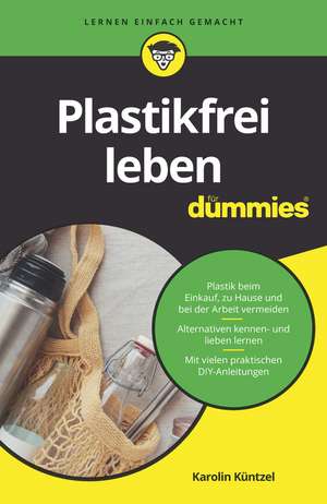 Plastikfrei leben für Dummies de K Küntzel