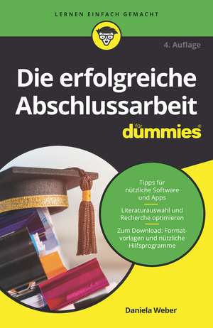 Die erfolgreiche Abschlussarbeit für Dummies 4e de D. Weber