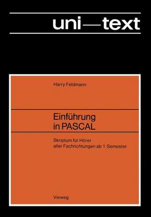 Einführung in PASCAL: Skriptum für Hörer aller Fachrichtungen ab 1. Semester de Harry Feldmann