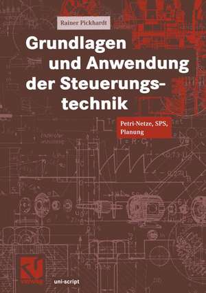 Grundlagen und Anwendung der Steuerungstechnik: Petri-Netze, SPS, Planung de Rainer Pickhardt