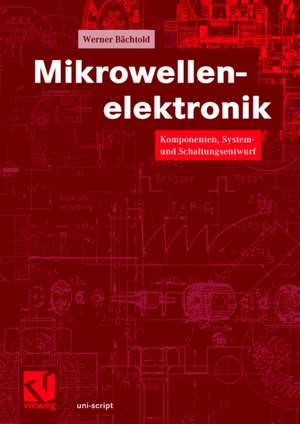 Mikrowellenelektronik: Komponenten, System- und Schaltungsentwurf de Werner Bächtold