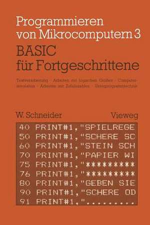 BASIC für Fortgeschrittene: Textverarbeitung, Arbeiten mit logischen Größen, Computersimulation Arbeiten mit Zufallszahlen Unterprogrammtechnik de Wolfgang Schneider