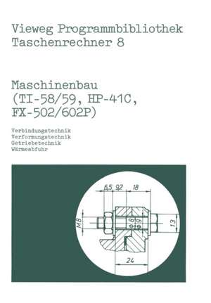 Maschinenbau (TI-58/59, HP-41 C, FX-502/602 P): Verbindungstechnik, Verformungstechnik, Getriebetechnik, Wärmeabfuhr de Helmut Alt