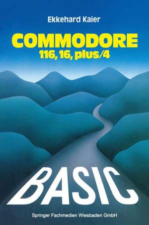 BASIC-Wegweiser für den Commodore 116, Commodore 16 und Commodore plus/4 de Ekkehard Kaier