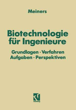 Biotechnologie für Ingenieure: Grundlagen · Verfahren Aufgaben · Perspektiven de Marinus Meiners