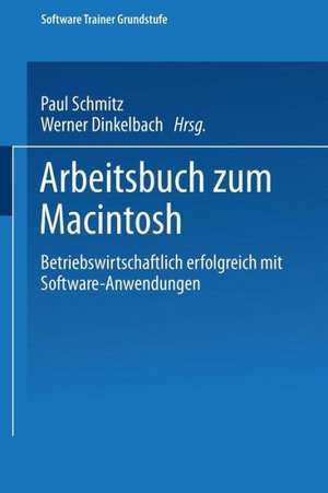 Arbeitsbuch zum Macintosh: Betriebswirtschaftlich erfolgreich mit Software-Anwendungen de Paul Schmitz