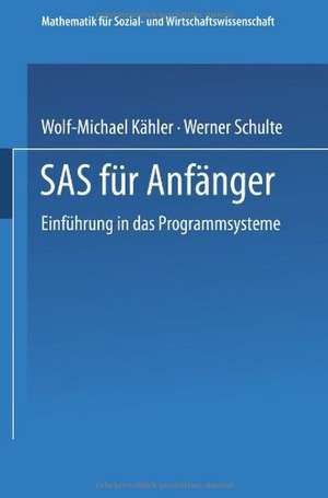 SAS für Anfänger: Einführung in das Programmsystem de Wolf-Michael Kähler