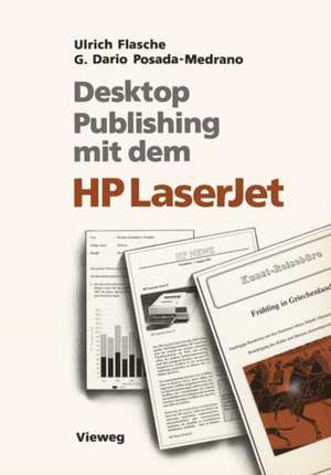 Desktop Publishing mit dem HP LaserJet: Anwendungen mit Word, Windows, PageMaker und Ventura Publisher de Ulrich Flasche