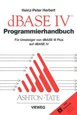 Programmierhandbuch zu dBASE IV: Für Umsteiger von dBASE III PLUS auf dBASE IV de Heinz-Peter Herbert