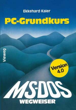 MS-DOS-Wegweiser Grundkurs: für IBM PC und Kompatible unter MS-DOS bis Version 4.0 de Ekkehard Kaier