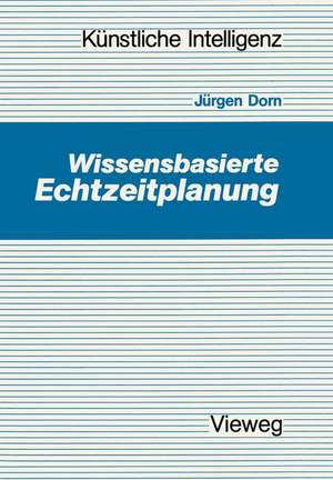 Wissensbasierte Echtzeitplanung de Jürgen Dorn