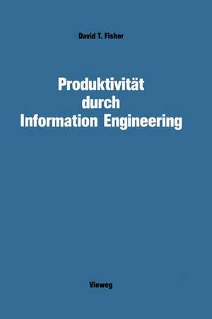 Produktivität durch Information Engineering de David T. Fisher